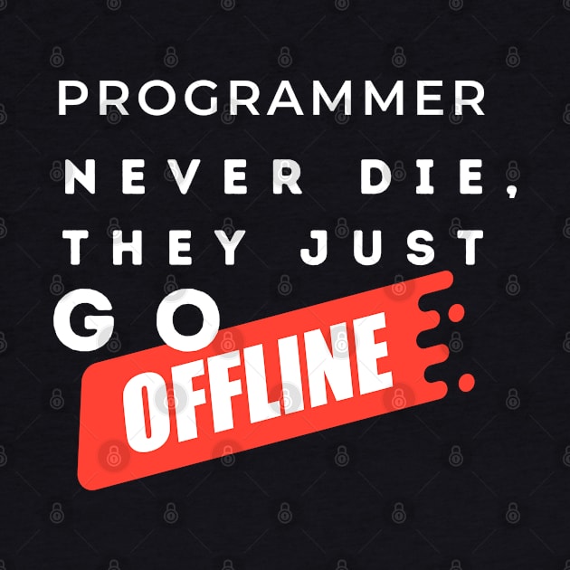 Programmers never die, they just go offline. by Heartfeltarts